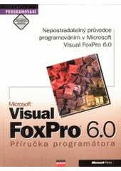 kniha Microsoft Visual FoxPro 6.0 příručka programátora, CPress 1999