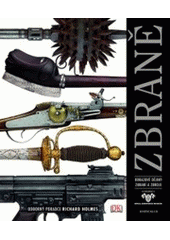 kniha Zbraně obrazové dějiny zbraní a zbroje, Knižní klub 2007