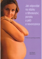 kniha Jak odpovídat na otázky o těhotenství, porodu a péči o novorozence příručka pro gynekology-porodníky, Levret 2006