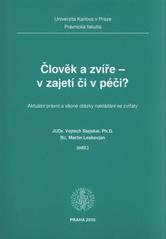 kniha Člověk a zvíře - v zajetí či v péči? aktuální právní a věcné otázky nakládání se zvířaty, Univerzita Karlova, Právnická fakulta, v nakl. Vodnář 2010