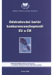 kniha Odstraňování bariér konkurenceschopnosti EU a ČR Praha, Poslanecká sněmovna Parlamentu ČR, 30. října 2008 : [záznam příspěvků přednesených na konferenci, pořádané v ... Vzdělávacím střediskem na podporu demokracie], Vzdělávací středisko na podporu demokracie 2008