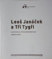 kniha Leoš Janáček a Tři Tygři Sto let kultury v Moravskoslezském kraji, Moravskoslezský kraj 2018