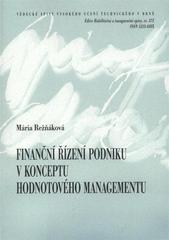 kniha Finanční řízení podniku v konceptu hodnotového managementu = Financial management in the concept of value based management : teze přednášky k profesorskému jmenovacímu řízení v oboru Ekonomika a management, VUTIUM 2010