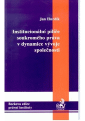 kniha Institucionální pilíře soukromého práva v dynamice vývoje společnosti, C. H. Beck 2007