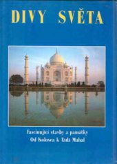 kniha Divy světa Fascinující stavby a památky - Od Kolosea k Tádž Mahal, Knižní klub 1993