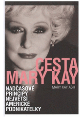 kniha Cesta Mary Kay nadčasové principy největší americké podnikatelky, Mary Kay (Czech Republic) 2012