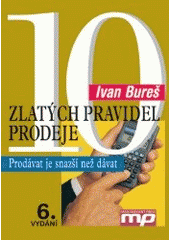 kniha 10 zlatých pravidel prodeje prodávat je snazší než dávat, Management Press 2004