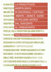 kniha La produttività morfologica in diacronia: i suffissi -mento, -zione e -gione in italiano antico dal Duecento al Cinquecento, Karolinum  2009