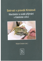 kniha Setrvat v pravdě Kristově Manželství a svaté přijímání v Katolické církvi, Kartuziánské nakladatelství 2015