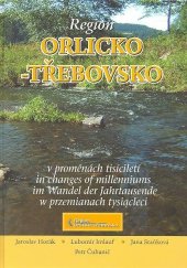 kniha Region Orlicko-Třebovsko v proměnách tisíciletí = Region Orlicko-Třebovsko in changes of millenniums = Region Orlicko-Třebovsko im Wandel der Jahrtausende = Region Orlicko-Třebovsko w przemianach tysiącleci, Region Orlicko-Třebovsko 2007