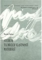 kniha Studium tlumicích vlastností materiálů = Study of damping properties of materials : zkrácená verze habilitační práce, VUTIUM 2009