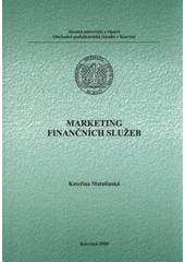 kniha Marketing finančních služeb distanční studijní opora, Slezská univerzita v Opavě, Obchodně podnikatelská fakulta v Karviné 2009