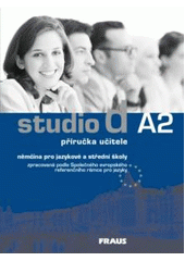 kniha Studio d A2 příručka učitele - příručka učitele : němčina pro jazykové a střední školy zpracovaná podle Společného evropského referenčního rámce pro jazyky, Fraus 2007