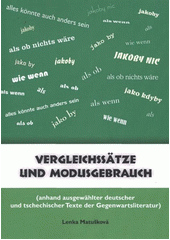 kniha Vergleichssätze und Modusgebrauch [anhand ausgewählter deutscher und tschechischer Texte der Gegenwartsliteratur), Univerzita Pardubice, Fakulta filozofická 2011