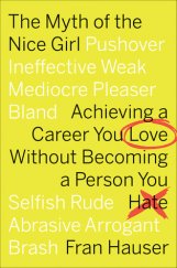 kniha The Myth of the Nice Girl Achieving a Career You Love Without Becoming a Person You Hate, Houghton Mifflin Harcourt 2018