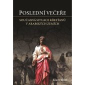 kniha Poslední večeře Současná situace křestanů v arabských zemích, Barrister & Principal 2018