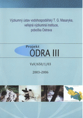 kniha Projekt Odra III VaV/650/1/03 : 2003-2006, Výzkumný ústav vodohospodářský Tomáše Garrigua Masaryka 2008