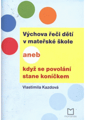 kniha Výchova řeči dětí v mateřské škole, aneb, Když se povolání stane koníčkem, Montanex 2009