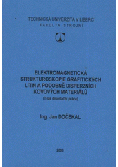 kniha Elektromagnetická strukturoskopie grafitických litin a podobně disperzních kovových materiálů (teze disertační práce), Technická univerzita v Liberci 2008