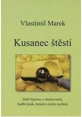 kniha Kusanec štěstí další fejetony o duchovnosti, hudbě jinak, ženách a jiném myšlení, V. Marek 2010