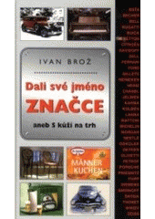 kniha Dali své jméno značce, aneb, S kůží na trh, MOBA 2007