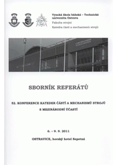 kniha Sborník referátů 52. konference kateder částí a mechanismů strojů s mezinárodní účastí : 6.-9.9.2011, Ostravice, horský hotel Sepetná, Vysoká škola báňská - Technická univerzita Ostrava 2011