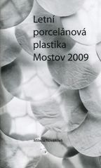 kniha Letní porcelánová plastika Mostov 2009 Otto Bébar, ..., Zámek Mostov 2010