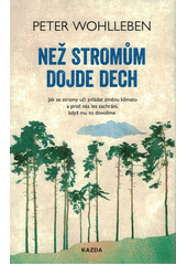 kniha Než stromům dojde dech jak se stromy učí zvládat změnu klimatu a proč nás les zachrání, když mu to dovolíme, Kazda 2021