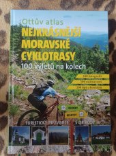 kniha NEJKRÁSNĚJŠÍ MORAVSKÉ CYKLOTRASY 100 výletů na kole, Ottovo nakladatelství 2018