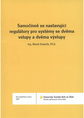 kniha Samočinně se nastavující regulátory pro systémy se dvěma vstupy a dvěma výstupy = Self-tunning controllers for two input-two output systems : teze habiltační práce, Univerzita Tomáše Bati 2007