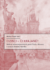 kniha Cizinci - či krajané? Reflexe německojazyčných partií Čech a Moravy v textech Arneho Nováka. , Moravská zemská knihovna v Brně 2017