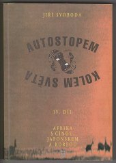 kniha Autostopem kolem světa. [IV. díl], - (Afrika s Čínou, Japonskem a Koreou), Sdružení na podporu vydávání časopisů 1993