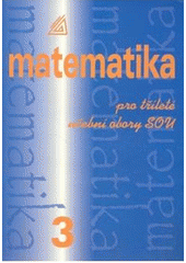 kniha Matematika pro dvouleté a tříleté učební obory SOU 3, Prometheus 2009