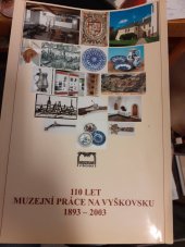 kniha 110 let muzejní práce na Vyškovsku 1893-2003, Muzeum Vyškovska 2004