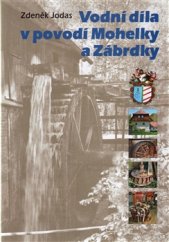 kniha Vodní díla v povodí Mohelky a Zábrdky, Roman Karpaš - RK 2016