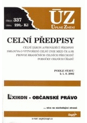 kniha Celní předpisy celní zákon a prováděcí předpisy, smlouva o vytvoření celní unie mezi ČR a SR, provoz hraničních celních přechodů, pobočky celních úřadů : podle stavu k 1.8.2002, Sagit 