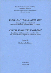 kniha Česká slavistika 2003–2007 katalog výstavy u příležitosti XIV. mezinárodního sjezdu slavistů v Ochridu = Czech slavistics 2003-2007 : exhibition catalogue on the occasion of the 14th International congress of slavists in Ohrid, Národní knihovna, Slovanská knihovna 2008