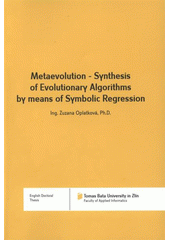 kniha Metaevolution - synthesis of evolutionary algorithms by means of symbolic regression = Metaevoluce - syntéza optimalizačních algoritmů s využitím symbolické regrese : English doctoral thesis, Tomas Bata University in Zlín 2008