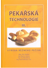 kniha Pekařská technologie III. - Výroba běžného pečiva, Pekař a cukrář 2015