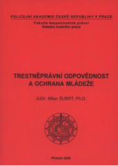 kniha Trestněprávní odpovědnost a ochrana mládeže, Policejní akademie České republiky v Praze 2008