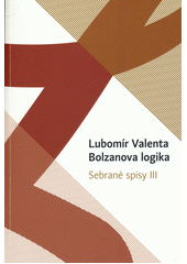 kniha Sebrané spisy III. - Bolzanova logika, Univerzita Palackého, Filozofická fakulta 2018