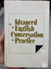 kniha Advanced English Conversation Practice Učebnice pro vys. školy, SPN 1979