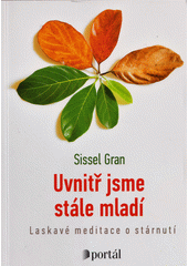 kniha Uvnitř jsme stále mladí Laskavé meditace o stárnutí, Portál 2022