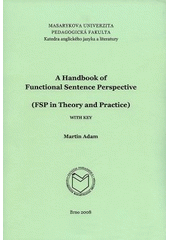 kniha A handbook of functional sentence perspective (FSP in theory and practice) : with key, Masarykova univerzita 2008