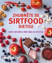 kniha Zhubněte se sirtfood dietou Jezte zdravěji a žijte lépe se sirtuiny, Grada 2020