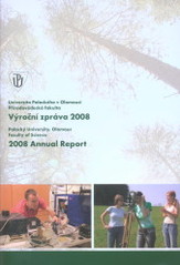 kniha Výroční zpráva 2008 Univerzita Palackého v Olomouci, Přírodovědecká fakulta = 2008 annual report : Palacký University, Olomouc, Faculty of Science, Univerzita Palackého, Přírodovědecká fakulta 2009