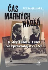 kniha Čas marných nadějí roky 1968 a 1969 ve zpravodajství ČST : dokument, Epocha 2010