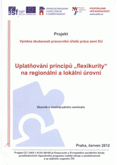 kniha Uplatňování principu "flexikurity" na regionální a lokální úrovni sborník z mezinárodního semináře : Praha, červen 2012 : projekt Výměna zkušeností pracovníků úřadů práce zemí EU, Národní vzdělávací fond 2011