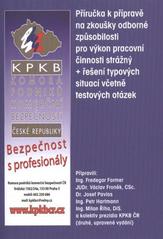 kniha Příručka k přípravě na zkoušky odborné způsobilosti pro výkon pracovní činnosti strážný + řešení typových situací včetně testových otázek, KPKB - Komora podniků komerční bezpečnosti České republiky 2011