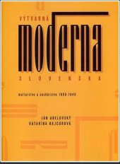 kniha Výtvarná moderna Slovenska Maliarstvo a sochárstvo 1890-1949, Slovart 1997